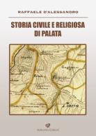 Storia civile e religiosa di Palata di Raffaele D'Alessandro edito da Volturnia Edizioni