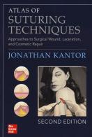 Atlas of suturing techniques. Approaches to surgical wound, laceration and cosmetic repair di Jonathan Kantor edito da McGraw-Hill Education