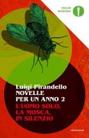 Novelle per un anno: L'uomo solo-La mosca-In silenzio vol.2 di Luigi Pirandello edito da Mondadori