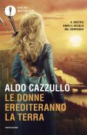 Le donne erediteranno la terra. Il nostro sarà il secolo del sorpasso di Aldo Cazzullo edito da Mondadori