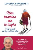 Una bambina con le rughe. I miei segreti per invecchiare felici di Luigina Simonotti, Davide Moia edito da Sperling & Kupfer