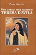 Una donna, una maestra: Teresa d'Avila di Pierre Lauzeral edito da San Paolo Edizioni