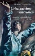 Cristianesimo interiore. Amore e contemplazione di Dio di François Pollien edito da San Paolo Edizioni