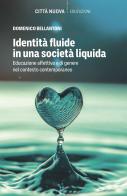 Identità fluide in una società liquida. Educazione affettiva e di genere nel contesto contemporaneo di Domenico Bellantoni edito da Città Nuova