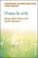 Vivere le virtù alla luce della scrittura e del Concilio Vaticano II di François-Xavier Nguyen Van Thuan edito da Città Nuova