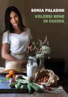 Volersi bene in cucina di Sonia Paladini, Stefano Basini edito da New-Book