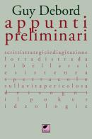 Appunti preliminari. Ediz. integrale di Guy Debord edito da Ortica Editrice