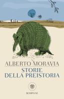 Storie della preistoria di Alberto Moravia edito da Bompiani