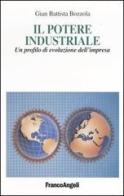 Il potere industriale. Un profilo di evoluzione dell'impresa di G. Battista Bozzola edito da Franco Angeli
