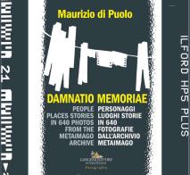 Damnatio memoriae. Personaggi, luoghi, storie in 640 fotografie dall'archivio Metaimago. Ediz. italiana e inglese di Maurizio Di Puolo edito da Gangemi Editore