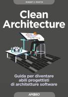 Clean architecture. Guida per diventare abili progettisti di architetture software di Robert C. Martin edito da Apogeo