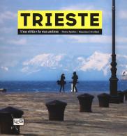 Trieste. Una città e la sua anima. Ediz. illustrata di Pietro Spirito edito da LEG Edizioni
