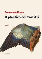 Il plastico dei trafitti di Francesco Rizzo edito da Manni