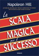 La scala magica per il successo di Napoleon Hill edito da Gribaudi