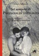 Sei seminari di psicoanalisi integrata di Antonio Imbasciati edito da Alpes Italia