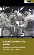 S'avanza uno strano soldato. Il movimento per la democratizzazione delle Forze armate (1970-1977) di Deborah Gressani, Giorgio Sacchetti, Sergio Sinigaglia edito da DeriveApprodi