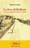 La Voce di Belforte. Una nuova indagine del giudice Gagliardi di Roberta Lucato edito da Macchione Editore