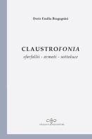 Claustrofonia. Sfarfallii - armati - sottoluce di Doris Emilia Bragagnini edito da Giuliano Ladolfi Editore