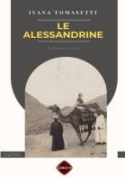 Le Alessandrine. Storia di emigrazione femminile tra Ottocento e Novecento di Ivana Tomasetti edito da Ciesse Edizioni