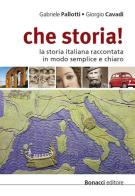 Che storia! La storia italiana raccontata in modo semplice e chiaro. Livello B1-B2 di Gabriele Pallotti, Giorgio Cavadi edito da Bonacci