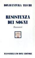 Resistenza dei sogni di Bonaventura Tecchi edito da Firenzelibri