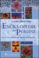 Enciclopedia delle perline di Claire Crouchley edito da Il Castello