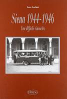 Siena '44-'46. Una difficile rinascita di Luca Luchini edito da Il Leccio