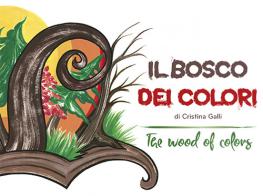 Il bosco dei colori-The wood of colors. Ediz. bilingue di Cristina Galli edito da Grafiche Quirici
