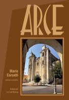 Arce (rist. anast.). Ediz. integrale di Mario Corsetti edito da La Lanterna - Arce