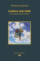Lettere mai lette (da recapitare al più presto) di Michele Lamacchia edito da La Matrice