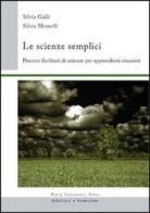 Le scienze semplici. Percorsi facilitati di scienze per apprendenti stranieri di Silvia Galli, Silvia Memelli edito da Pavia University Press