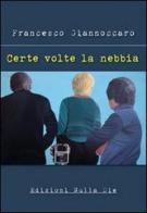 Certe volte la nebbia di Francesco Giannoccaro edito da Nulla Die