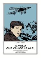 Il volo che valicò le Alpi di Luigi Barzini edito da Idrovolante Edizioni