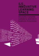 ILS. Innovative Learning Space. Ediz. inglese edito da Listlab