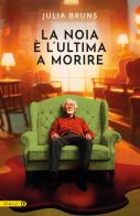La noia è l'ultima a morire di Julia Bruns edito da Giunti Editore