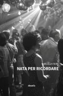 Nata per ricordare di Manuela Fiore edito da Gruppo Albatros Il Filo