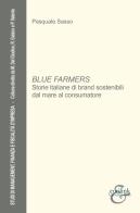 Blue farmers. Storie italiane di brand sostenibili dal mare al consumatore di Pasquale Sasso edito da Eurilink