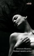 Parlami mentre scrivo di Ottaviano Marinelli edito da Edita Casa Editrice & Libraria
