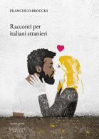 Racconti per italiani stranieri di Francesco Brocchi edito da Edizioni Bette