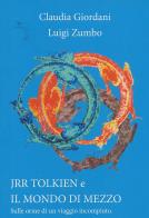 J. R. R. Tolkien e il mondo di mezzo. Sulle orme di un viaggio incompiuto di Claudia Giordani, Luigi Zumbo edito da Casa Editrice Freccia d'Oro