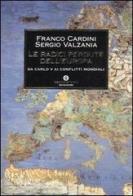 Le radici perdute dell'Europa. Da Carlo V ai conflitti mondiali di Franco Cardini, Sergio Valzania edito da Mondadori