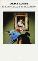 Il pappagallo di Flaubert di Julian Barnes edito da Einaudi