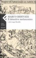 Il detective melanconico e altri saggi filosofici di Marco Bertozzi edito da Feltrinelli