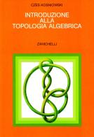 Introduzione alla topologia algebrica di Czes Kosniowski edito da Zanichelli