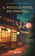 Il piccolo hotel dei miracoli di Akio Shibata, Koto Takimori edito da Giunti Editore