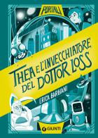 Thea e l'invecchiatore del dottor Loss di Erica Barbiani edito da Giunti Editore