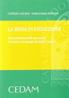 La moda in evoluzione. Una panoramica sulle innovazioni, il mercato e le strategie del fashion system di Clotilde Cancrini, Enrico M. Mosconi edito da CEDAM