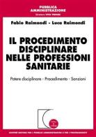 Il procedimento disciplinare nelle professioni sanitarie di Fabio Raimondi, Luca Raimondi edito da Giuffrè