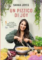 Un pizzico di Joy. Le ricette della tradizione italiana in chiave vegetale di Sarah Joyce edito da Rizzoli