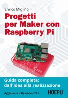 Progetti per maker con Raspberry Pi. Guida completa: dall'idea alla realizzazione di Enrico Miglino edito da Hoepli